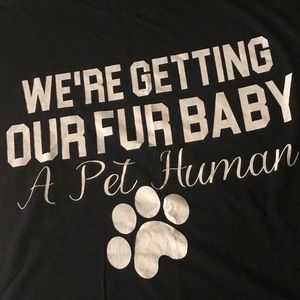 We” re getting our fur baby a pet human t-shirt